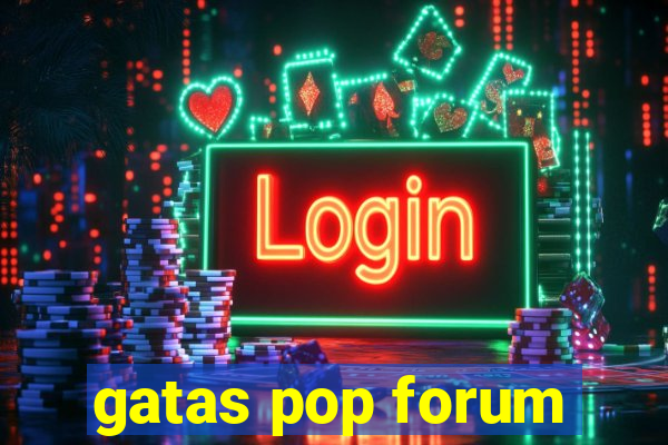 gatas pop forum